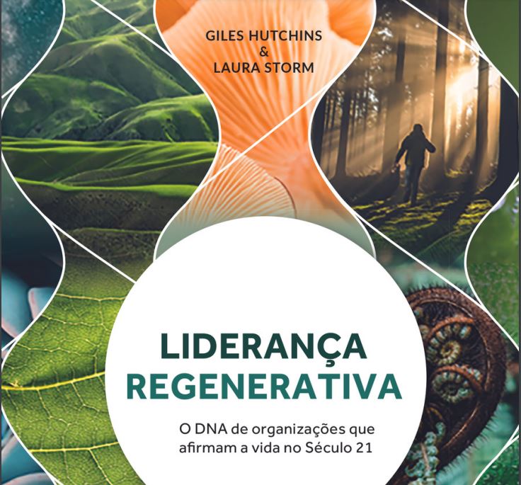 Liderança Regenerativa: construindo organizações que afirmam a vida